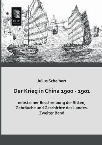 Cover image for Der Krieg in China 1900 - 1901 Nebst Einer Beschreibung Der Sitten, Gebrauche Und Geschichte Des Landes