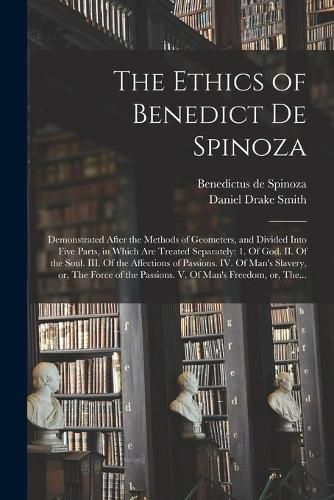 The Ethics of Benedict De Spinoza