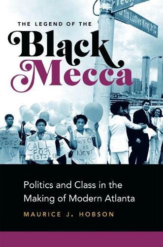 Cover image for The Legend of the Black Mecca: Politics and Class in the Making of Modern Atlanta