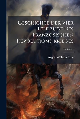 Cover image for Geschichte Der Vier FeldzA1/4ge Des Franzoesischen Revolutions-krieges