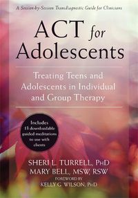 Cover image for ACT for Adolescents: Treating Teens and Adolescents in Individual and Group Therapy