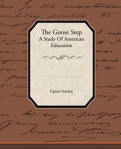 Cover image for The Goose Step A Study Of American Education