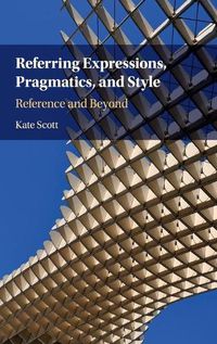 Cover image for Referring Expressions, Pragmatics, and Style: Reference and Beyond