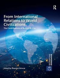 Cover image for From International Relations to World Civilizations: The Contributions of Robert W. Cox