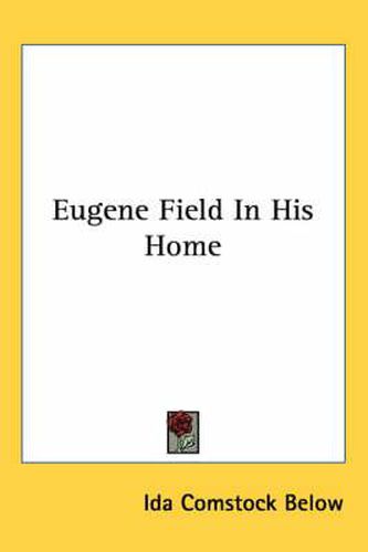 Cover image for Eugene Field in His Home