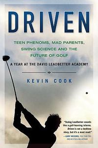 Cover image for Driven: Teen Phenoms, Mad Parents, Swing Science and the Future of Golf