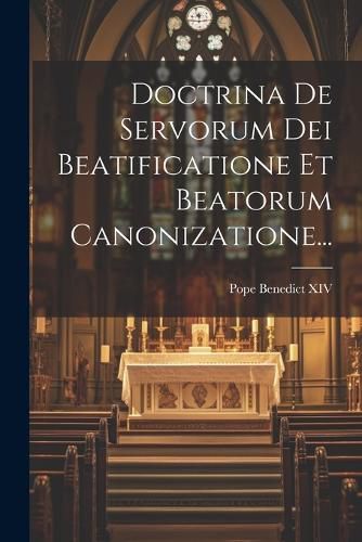 Cover image for Doctrina De Servorum Dei Beatificatione Et Beatorum Canonizatione...