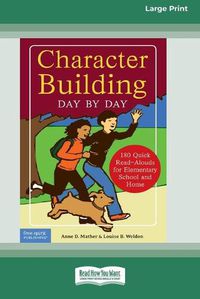 Cover image for Character Building Day by Day: : 180 Quick Read-Alouds for Elementary School and Home [Standard Large Print 16 Pt Edition]