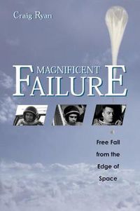 Cover image for Magnificent Failure: Free Fall from the Edge of Space