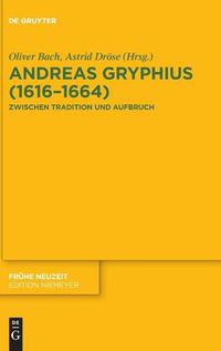 Cover image for Andreas Gryphius (1616-1664): Zwischen Tradition Und Aufbruch