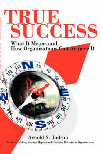 Cover image for True Success: What It Means and How Organizations Can Achieve It
