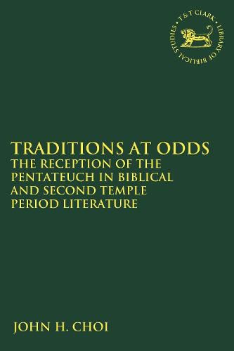 Cover image for Traditions at Odds: The Reception of the Pentateuch in Biblical and Second Temple Period Literature