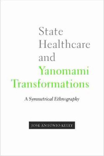 Cover image for State Healthcare and Yanomami Transformations: A Symmetrical Ethnography