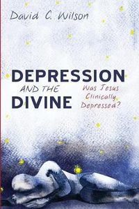 Cover image for Depression and the Divine: Was Jesus Clinically Depressed?