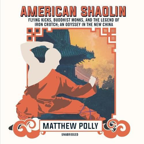 American Shaolin: Flying Kicks, Buddhist Monks, and the Legend of Iron Crotch; An Odyssey in the New China