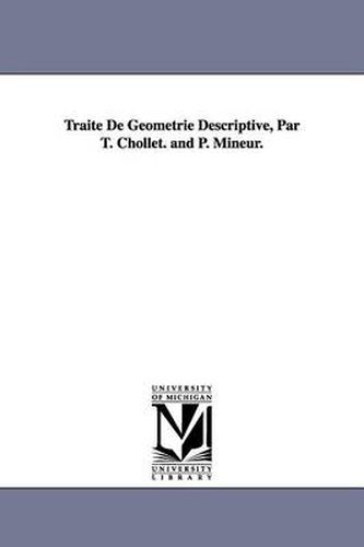 Cover image for Traite De Geometrie Descriptive, Par T. Chollet. and P. Mineur.