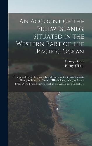 An Account of the Pelew Islands, Situated in the Western Part of the Pacific Ocean