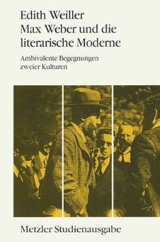 Cover image for Max Weber und die literarische Moderne: Ambivalente Begegnungen zweier Kulturen. Metzler Studienausgabe