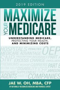 Cover image for Maximize Your Medicare (2019 Edition): Understanding Medicare, Protecting Your Health, and Minimizing Costs