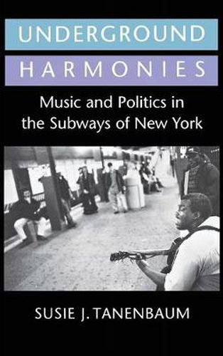 Cover image for Underground Harmonies: Music and Politics in the Subways of New York