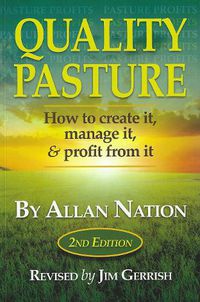 Cover image for Quality Pasture: How to Create It, Manage It & Profit From It, 2nd Edition