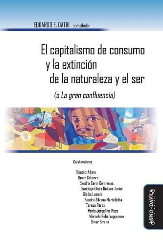 Cover image for El Capitalismo de Consumo Y La Extinci n de la Naturaleza Y El Ser (O La Gran Confluencia)