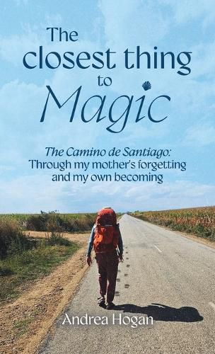 Cover image for The Closest Thing to Magic, The Camino de Santiago