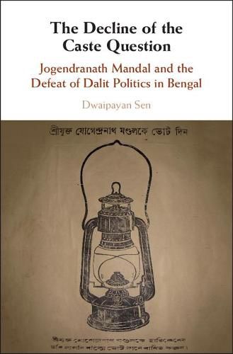 Cover image for The Decline of the Caste Question: Jogendranath Mandal and the Defeat of Dalit Politics in Bengal