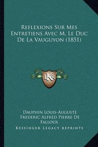 Cover image for Reflexions Sur Mes Entretiens Avec M. Le Duc de La Vauguyon (1851)