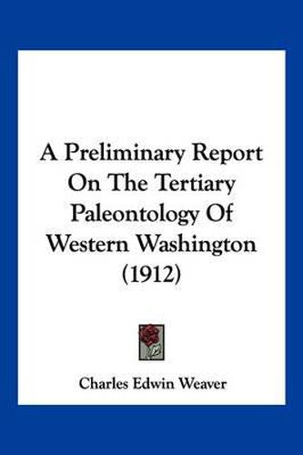 A Preliminary Report on the Tertiary Paleontology of Western Washington (1912)