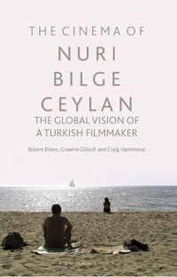 Cover image for The Cinema of Nuri Bilge Ceylan: The Global Vision of a Turkish Filmmaker