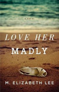 Cover image for Love Her Madly: A Novel
