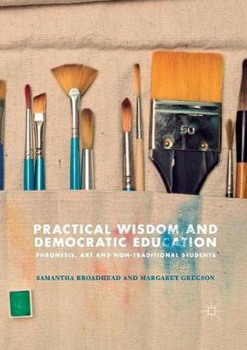 Cover image for Practical Wisdom and Democratic Education: Phronesis, Art and Non-traditional Students