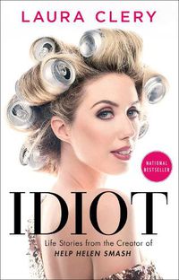 Cover image for Idiot: Life Stories from the Creator of Help Helen Smash