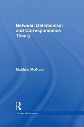 Cover image for Between Deflationism and Correspondence Theory