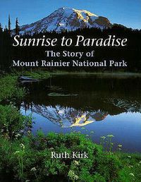 Cover image for Sunrise to Paradise: The Story of Mount Rainier National Park