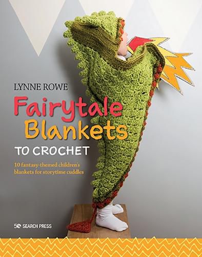 Cover image for Fairytale Blankets to Crochet: 10 Fantasy-Themed Children's Blankets for Storytime Cuddles