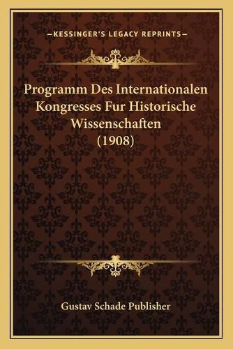 Cover image for Programm Des Internationalen Kongresses Fur Historische Wissenschaften (1908)