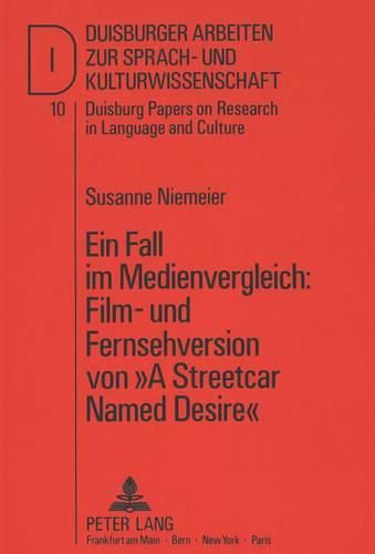 Cover image for Ein Fall Im Medienvergleich: Film- Und Fernsehversion Von -A Streetcar Named Desire-: Beitrag Zur Annaeherung an Eine Mediensemiotik