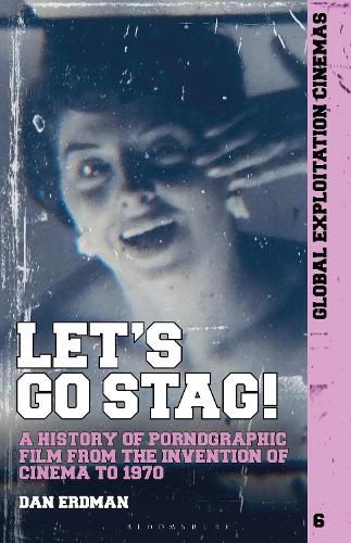 Cover image for Let's Go Stag!: A History of Pornographic Film from the Invention of Cinema to 1970