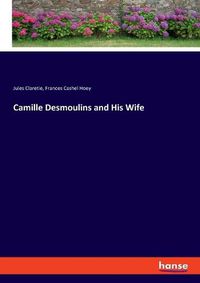 Cover image for Camille Desmoulins and His Wife