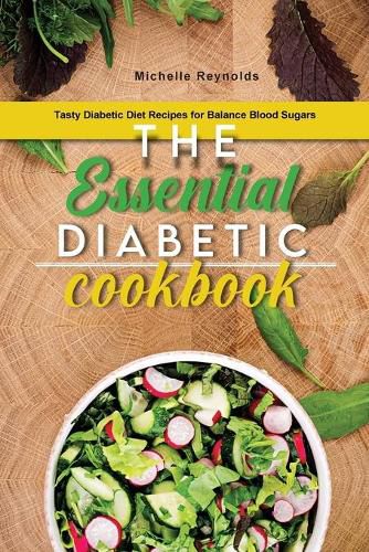 Cover image for The Essential Diabetic Cookbook: Tasty Diabetic Diet Recipes for Balance Blood Sugars