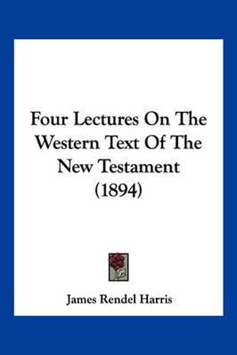 Cover image for Four Lectures on the Western Text of the New Testament (1894)