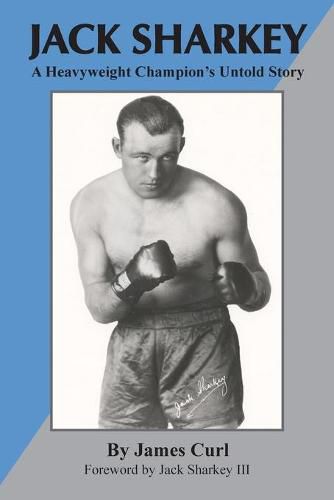 Jack Sharkey: A Heavyweight Champion's Untold Story