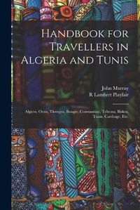 Cover image for Handbook for Travellers in Algeria and Tunis