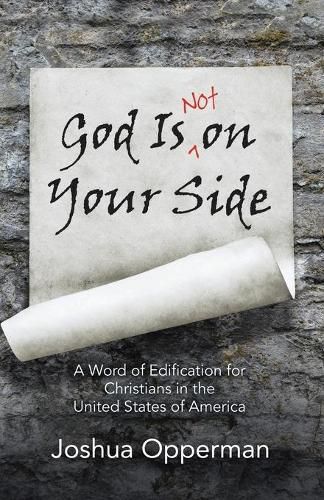 Cover image for God Is Not on Your Side: A Word of Edification for Christians in the United States of America
