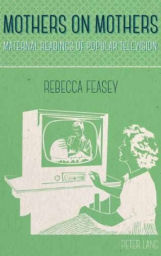 Cover image for Mothers on Mothers: Maternal Readings of Popular Television