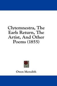 Cover image for Clytemnestra, the Earls Return, the Artist, and Other Poems (1855)