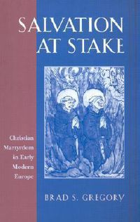 Cover image for Salvation at Stake: Christian Martyrdom in Early Modern Europe
