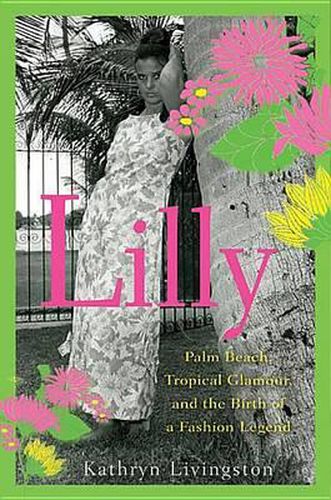 Cover image for Lilly: Palm Beach, Tropical Glamour, and the Birth of a Fashion Legend